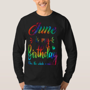 June Is My Birthday Yes The Whole Month T-Shirt