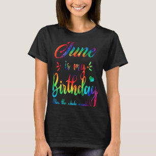 June Is My Birthday Yes The Whole Month T-Shirt