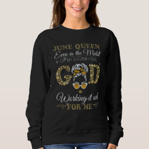 June Queen Even In The Midst Of My Storm I See God Sweatshirt