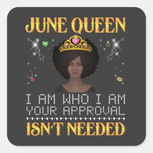 june queen, i'm who i'm your apprpval isn't needed square sticker