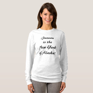 Juneau is the NY of Alaska  T-Shirt