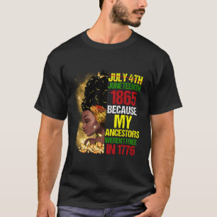 Junenth Black Because My Ancestor Weren'T Free 177 T-Shirt