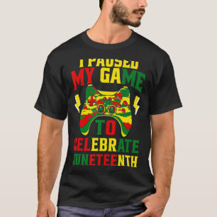 Junenth Gamer I Paused My Game To Celebrate Junent T-Shirt