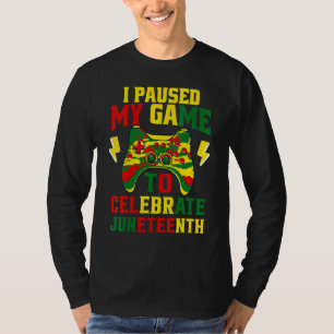 Junenth Gamer I Paused My Game To Celebrate Junent T-Shirt