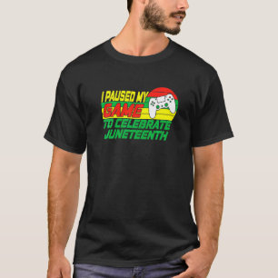 Junenth Gamer I Paused My Game To Celebrate Juneth T-Shirt
