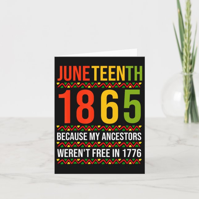 Juneteenth 1865 Because My Ancestors Weren't Free  Card (Front)
