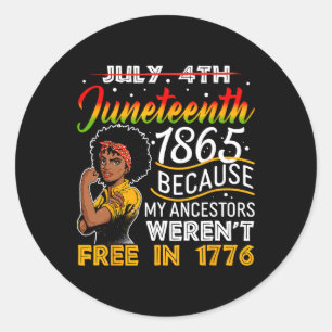 Juneteenth 1865 Because My Ancestors Weren't Free  Classic Round Sticker