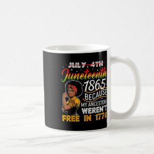 Juneteenth 1865 Because My Ancestors Weren't Free  Coffee Mug
