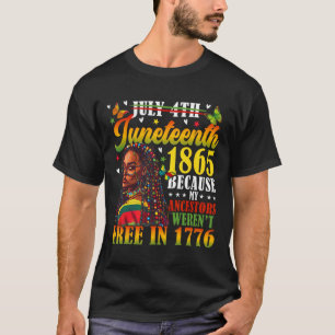 Juneteenth 1865 Because My Ancestors Weren't Free T-Shirt