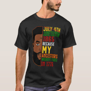 Juneteenth 1865 Because My Ancestors Weren't Free  T-Shirt