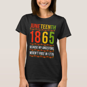 Juneteenth 1865 Because My Ancestors Weren't Free T-Shirt
