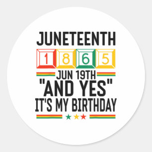 Juneteenth 1865 Black History Month And Yes It's M Classic Round Sticker