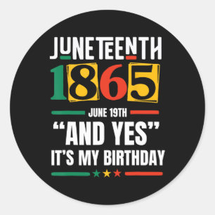 Juneteenth 1865 Black History Month And Yes It's M Classic Round Sticker