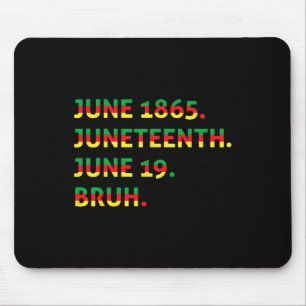 Juneteenth 1865 Bruh African American Black Freedo Mouse Mat
