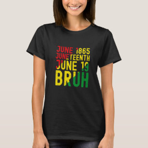 Juneteenth 1865 Bruh African American Black Freedo T-Shirt