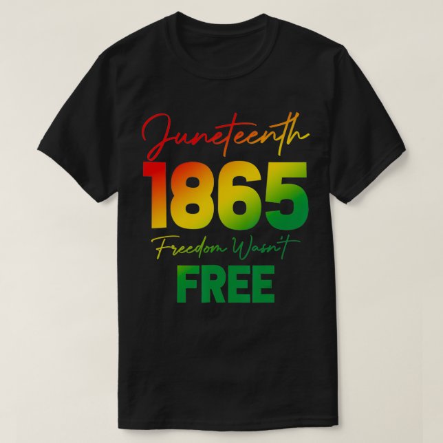 Juneteenth 1865 Freedom Wasn't Free Gradient Graph T-Shirt (Design Front)