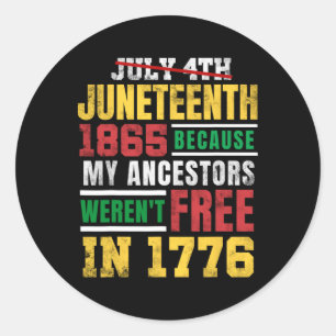 Juneteenth 1865 My Ancestors Weren't Free 1776 Jul Classic Round Sticker