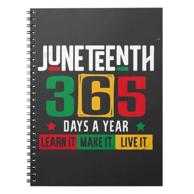 Juneteenth 365 Days a Year Learn It Like It Live  Notebook (Front)
