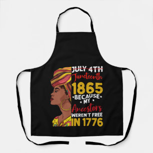 Juneteenth Because My Ancestor Weren't Free 1776 Apron