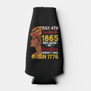 Juneteenth Because My Ancestor Weren't Free 1776 Bottle Cooler