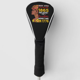 Juneteenth Because My Ancestor Weren't Free 1776 Golf Head Cover