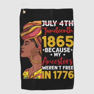 Juneteenth Because My Ancestor Weren't Free 1776 Golf Towel