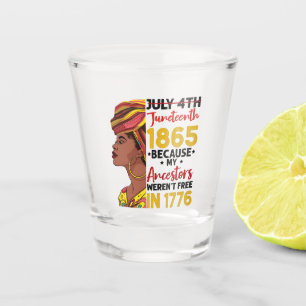Juneteenth Because My Ancestor Weren't Free 1776 Shot Glass