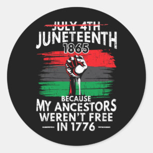 Juneteenth Because My Ancestors Weren't Free  Classic Round Sticker
