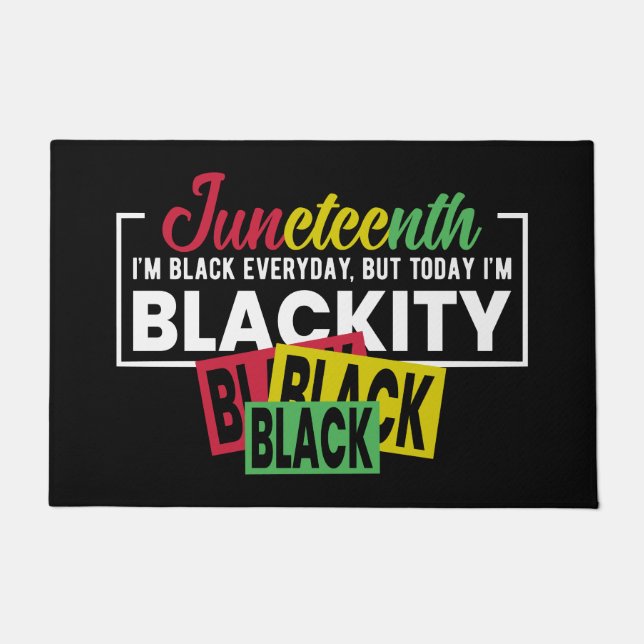 Juneteenth Black every day but today I'm blackity Doormat (Front)