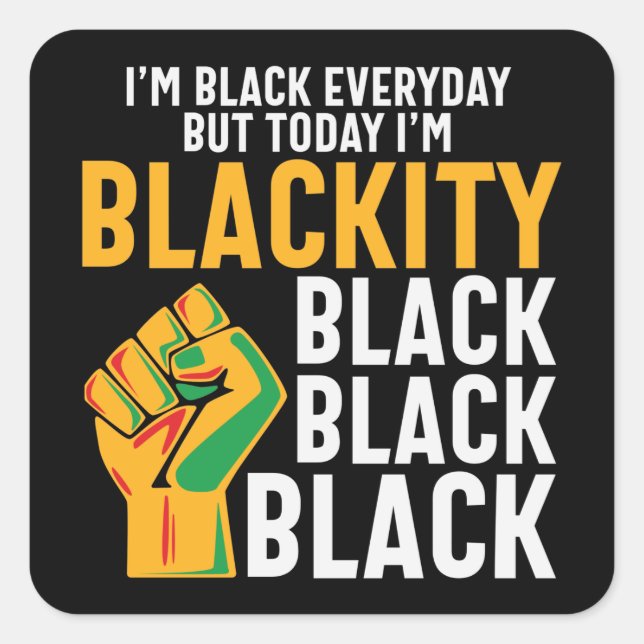 Juneteenth black freedom today I'm blackity Square Sticker (Front)