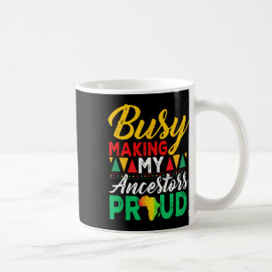 Juneteenth Black History Month Making My Ancestors Coffee Mug