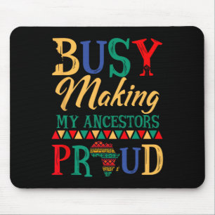 Juneteenth Black History Month Making My Ancestors Mouse Mat