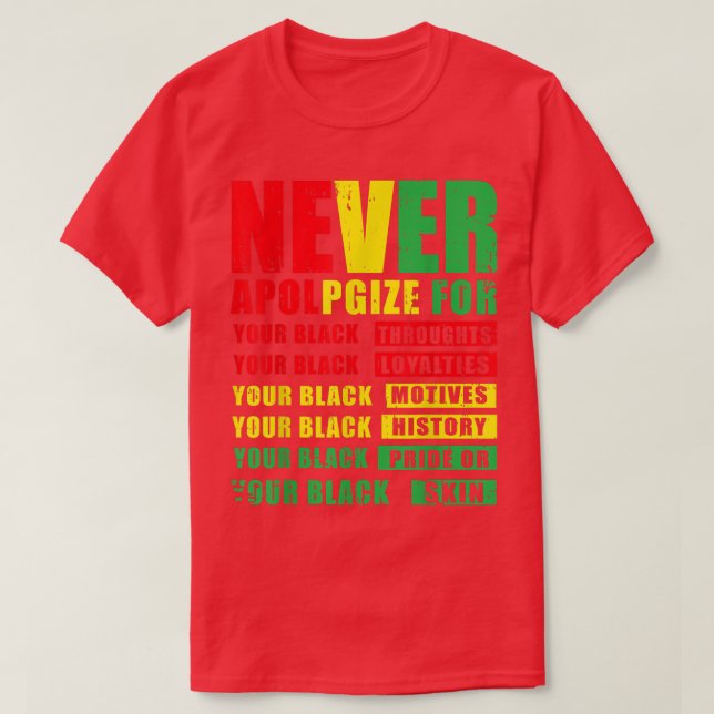 Juneteenth Black Pride Never Apologise For Your Bl T-Shirt (Design Front)