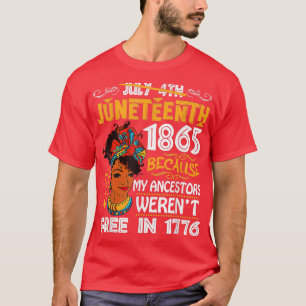 Juneteenth Black Women Because My Ancestor Weren't T-Shirt