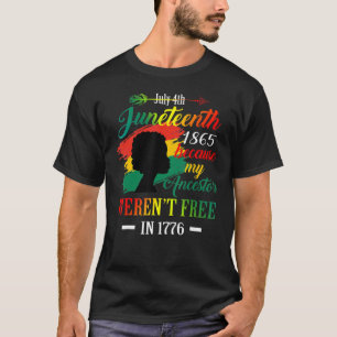 Juneteenth Black Women Because My Ancestor Weren't T-Shirt
