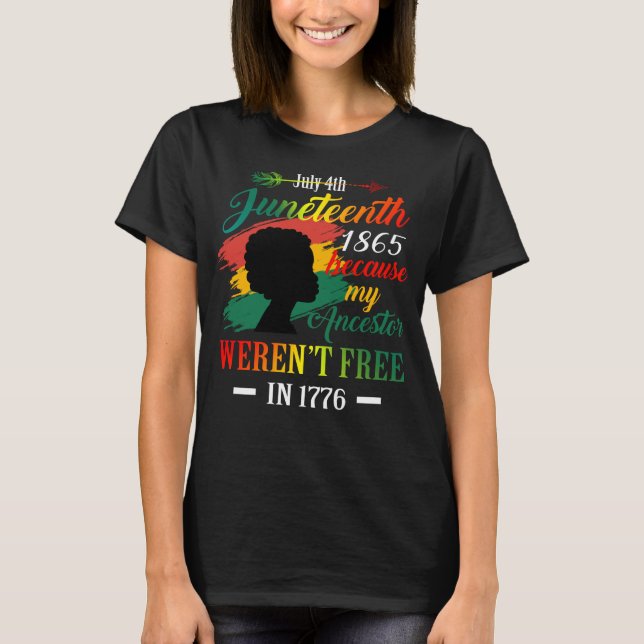Juneteenth Black Women Because My Ancestor Weren't T-Shirt (Front)