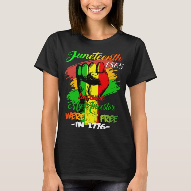 Juneteenth Black Women Because My Ancestor Weren't T-Shirt (Front)