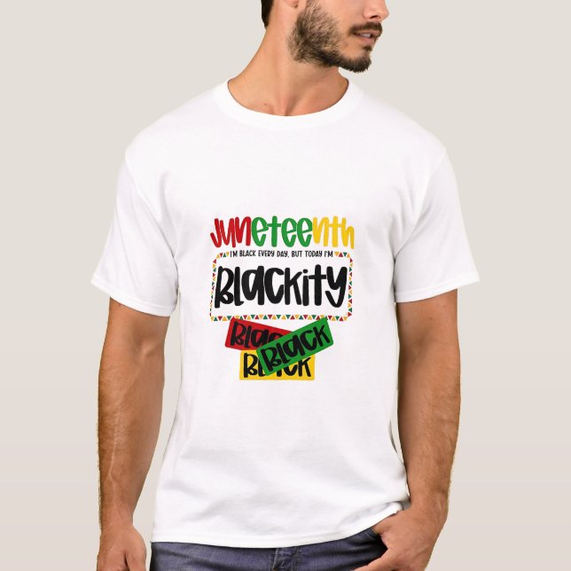Juneteenth Blackity Black Black Black Funny  T-Shirt (Front)