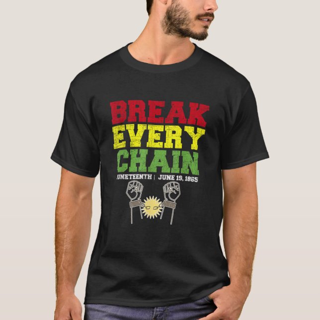 Juneteenth Break Every Chain Black History Remembr T-Shirt (Front)
