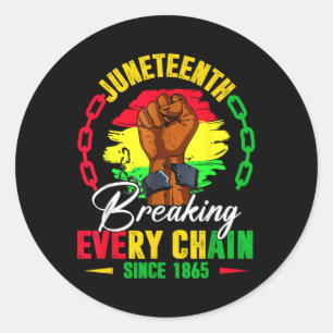 Juneteenth Breaking Every Chain Since 1865 Black F Classic Round Sticker