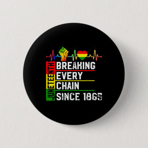 Juneteenth Breaking Every Chain Since 1865 Black H 6 Cm Round Badge