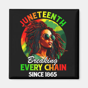 Juneteenth breaking every chain since 1865 for magnet