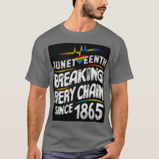 Juneteenth Breaking Every Chain Since 1865 Men Wom T-Shirt