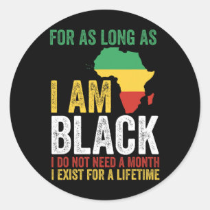 Juneteenth For As Long As I Am Black I Exist For A Classic Round Sticker