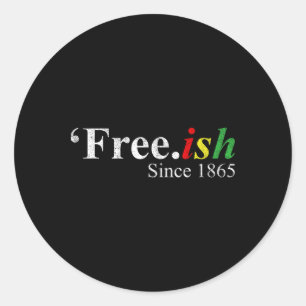 Juneteenth Free-ish Classic Round Sticker