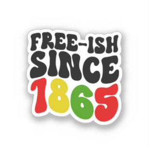 Juneteenth Free-Ish Since 1865