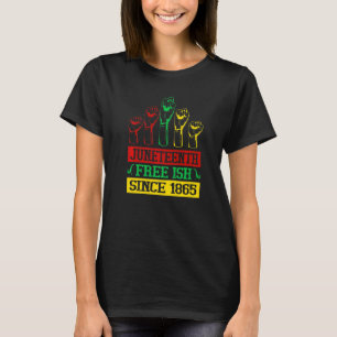 Juneteenth Free Ish Since 1865 African American Fr T-Shirt