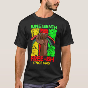 Juneteenth Free-ish Since 1865 Black Fist Pan Afri T-Shirt