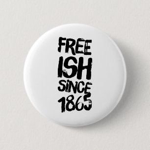 Juneteenth Free-ish Since 1865 Black History Month 6 Cm Round Badge