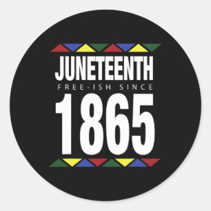 Juneteenth Free-ish Since 1865 Independence Day  Classic Round Sticker
